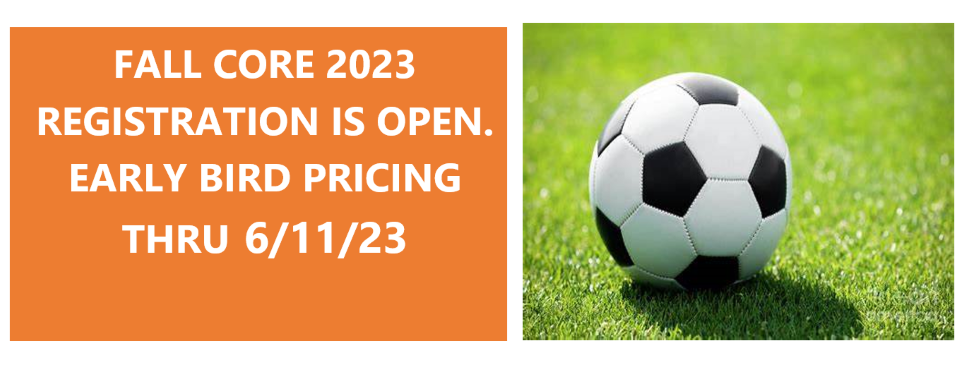 FALL CORE 2023 SEASON REGISTRATION NOW OPEN